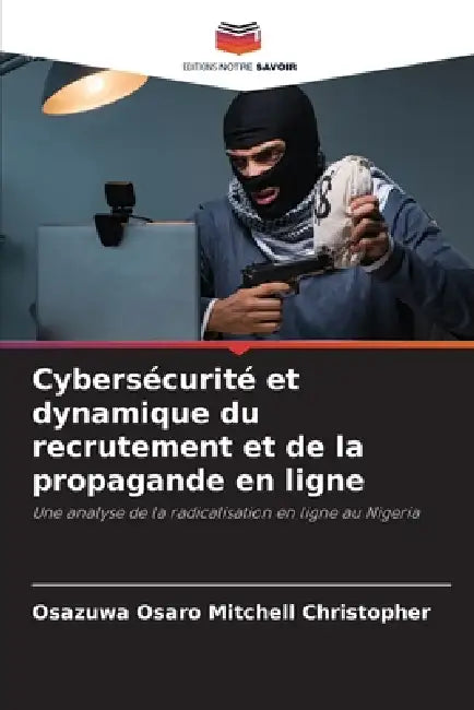 Cybersécurité et dynamique du recrutement et de la propagande en ligne by Osazuwa Osaro Mitchell Christopher