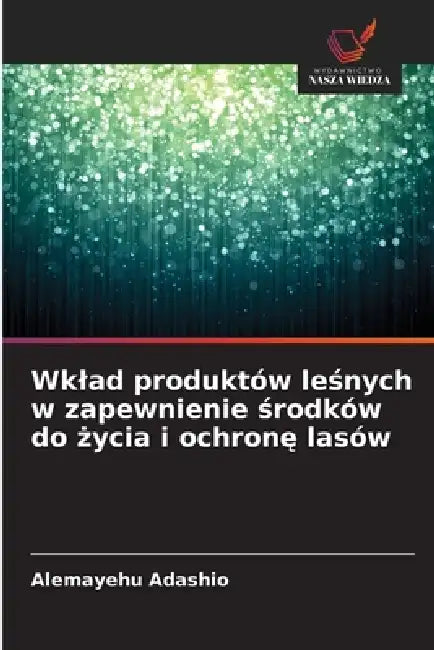 Wklad produktów leśnych w zapewnienie środków do życia i ochronę lasów by Alemayehu Adashio