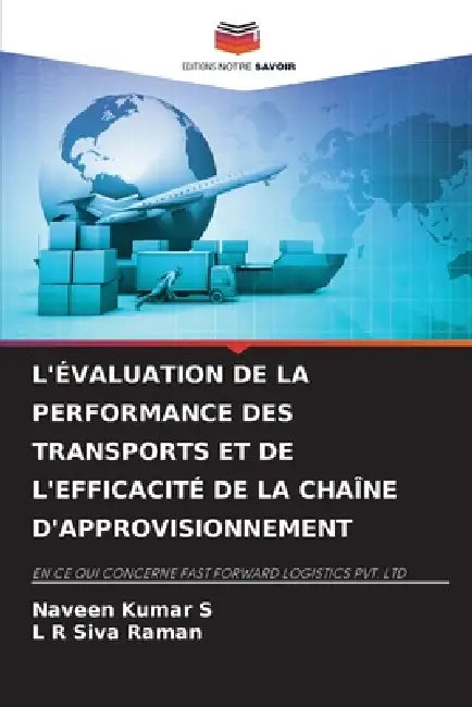 L'Évaluation de la Performance Des Transports Et de l'Efficacité de la Chaîne d'Approvisionnement by Naveen Kumar S, L. R. Siva Raman