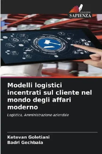 Modelli logistici incentrati sul cliente nel mondo degli affari moderno by Ketevan Goletiani, Badri Gechbaia