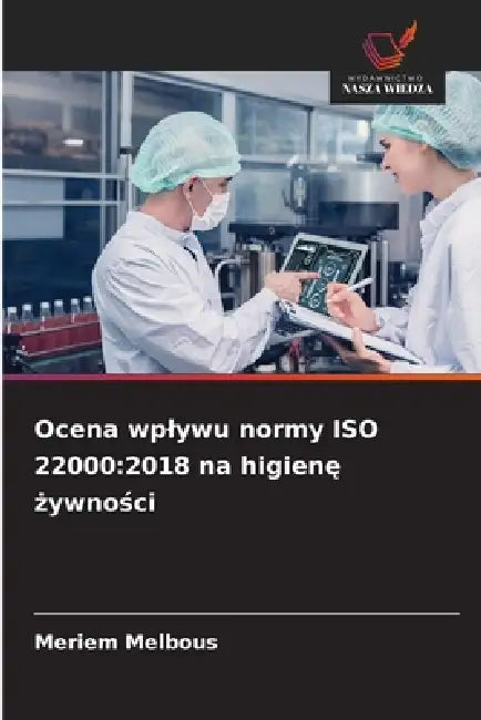 Ocena wplywu normy ISO 22000: 2018 na higienę żywności by Meriem Melbous