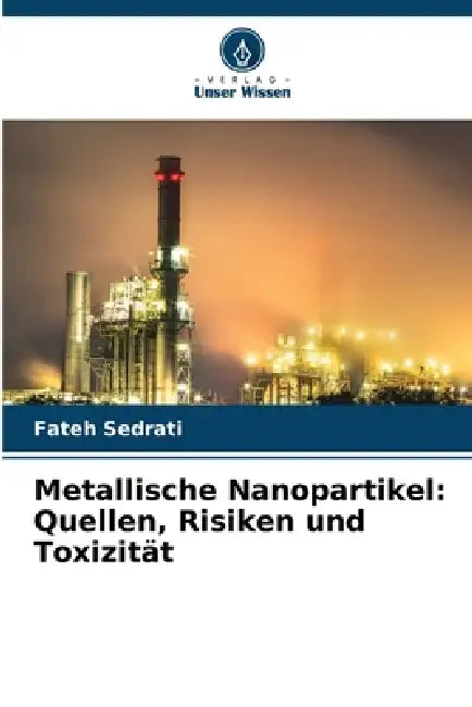 Metallische Nanopartikel: Quellen, Risiken und Toxizität by Fateh Sedrati