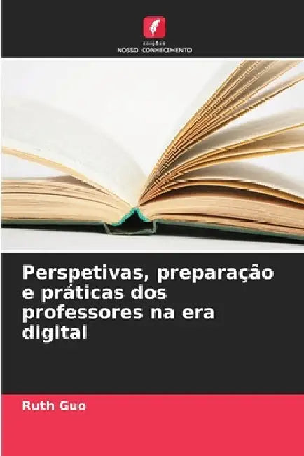 Perspetivas, preparação e práticas dos professores na era digital by Ruth Guo
