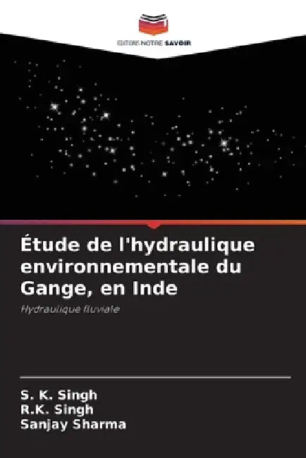 Étude de l'hydraulique environnementale du Gange, en Inde by S. K. Singh, R. K. Singh, Sanjay Sharma
