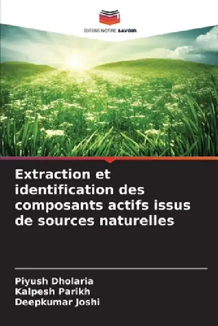 Extraction et identification des composants actifs issus de sources naturelles by Piyush Dholaria, Kalpesh Parikh, Deepkumar Joshi