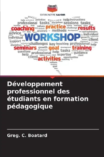 Développement professionnel des étudiants en formation pédagogique by Greg C. Boatard
