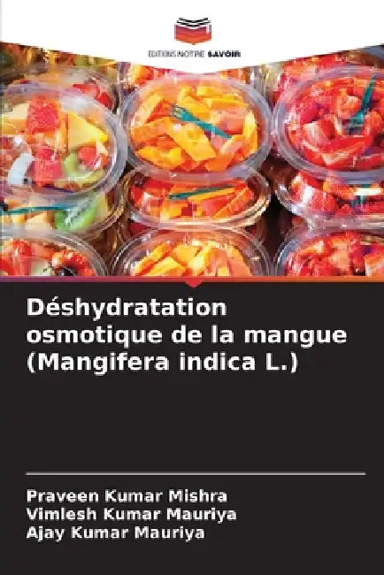 Déshydratation osmotique de la mangue (Mangifera indica L.) by Praveen Kumar Mishra, Vimlesh Kumar Mauriya, Ajay Kumar Mauriya
