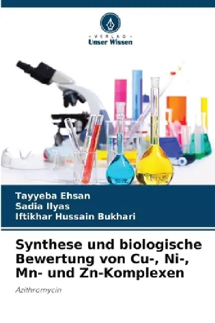 Synthese und biologische Bewertung von Cu-, Ni-, Mn- und Zn-Komplexen by Tayyeba Ehsan, Sadia Ilyas, Iftikhar Hussain Bukhari