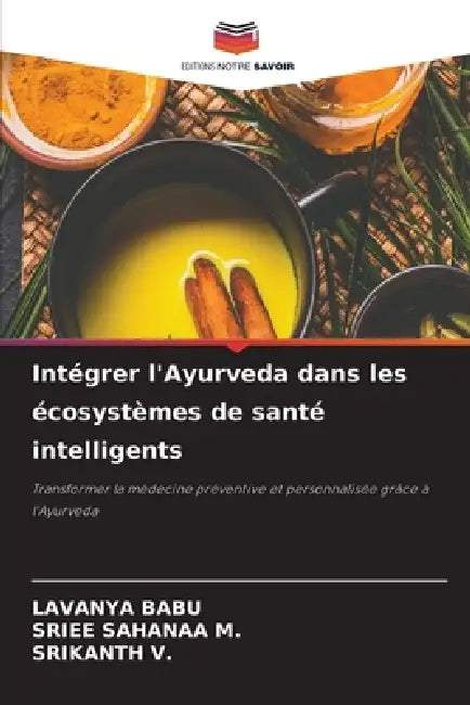 Intégrer l'Ayurveda dans les écosystèmes de santé intelligents by Lavanya Babu, Sriee Sahanaa M, Srikanth V