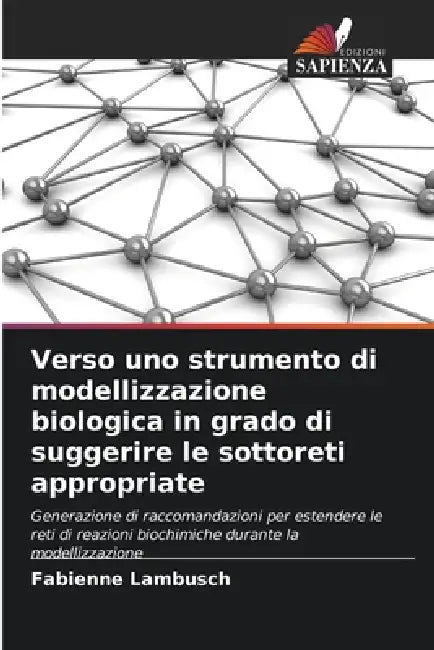 Verso uno strumento di modellizzazione biologica in grado di suggerire le sottoreti appropriate by Fabienne Lambusch