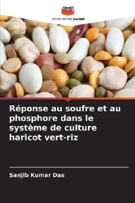 Réponse au soufre et au phosphore dans le système de culture haricot vert-riz by Sanjib Kumar Das
