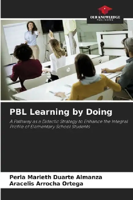 PBL Learning by Doing by Perla Marieth Duarte Almanza, Aracelis Arrocha Ortega