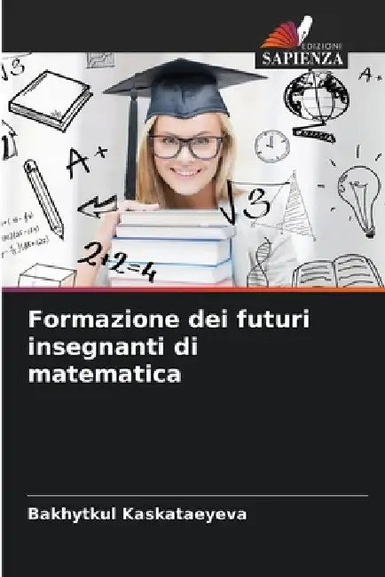 Formazione dei futuri insegnanti di matematica by Bakhytkul Kaskataeyeva