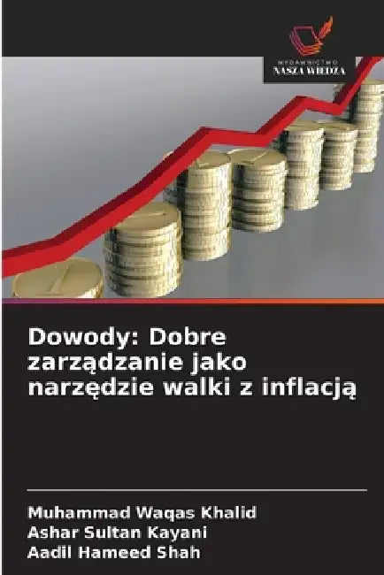 Dowody: Dobre zarządzanie jako narzędzie walki z inflacją by Muhammad Waqas Khalid, Ashar Sultan Kayani, Aadil Hameed Shah