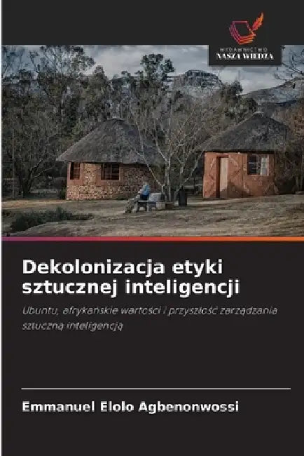 Dekolonizacja etyki sztucznej inteligencji by Emmanuel Elolo Agbenonwossi