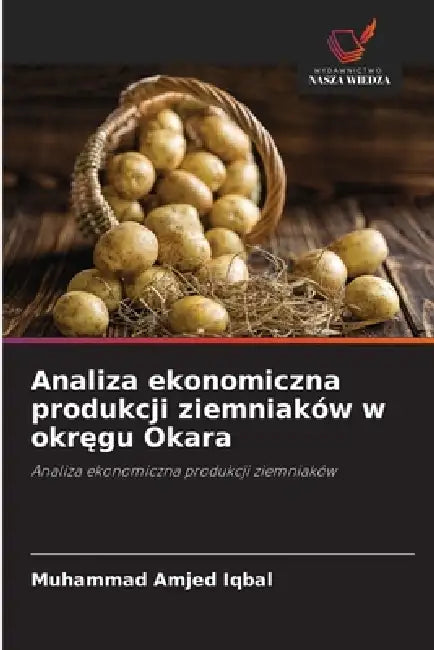 Analiza ekonomiczna produkcji ziemniaków w okręgu Okara by Muhammad Amjed Iqbal