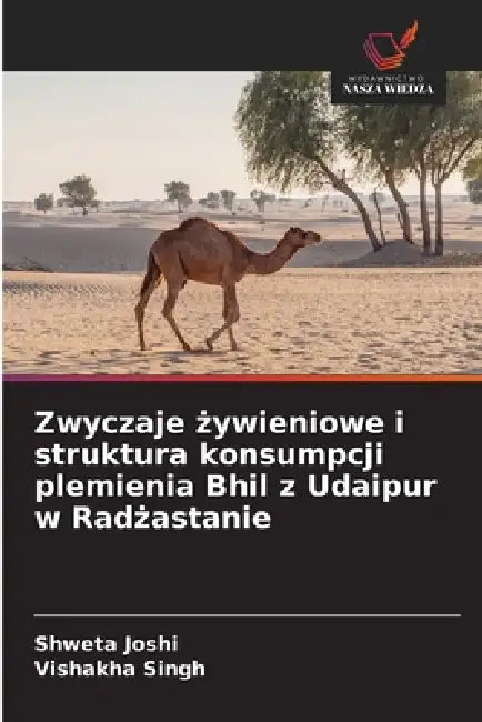 Zwyczaje żywieniowe i struktura konsumpcji plemienia Bhil z Udaipur w Radżastanie by Shweta Joshi, Vishakha Singh
