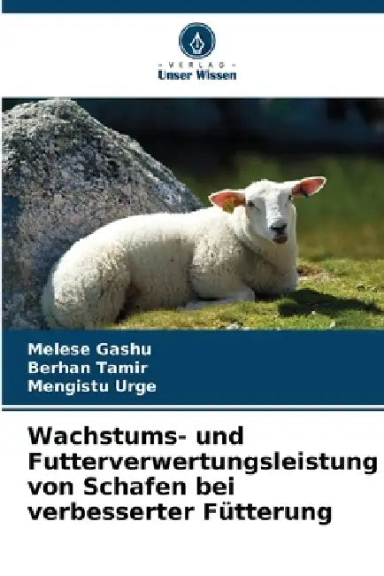 Wachstums- und Futterverwertungsleistung von Schafen bei verbesserter Fütterung by Melese Gashu, Berhan Tamir, Mengistu Urge
