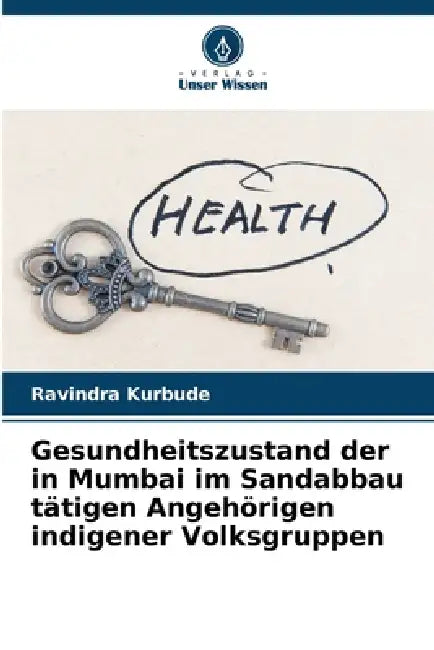 Gesundheitszustand der in Mumbai im Sandabbau tätigen Angehörigen indigener Volksgruppen by Ravindra Kurbude