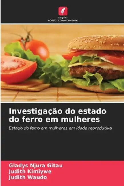 Investigação do estado do ferro em mulheres by Gladys Njura Gitau, Judith Kimiywe, Judith Waudo