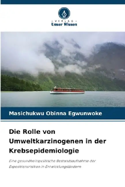 Die Rolle von Umweltkarzinogenen in der Krebsepidemiologie by Masichukwu Obinna Egwunwoke