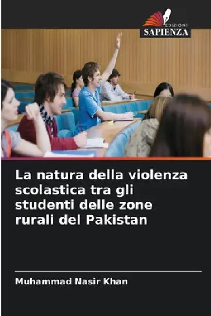 La natura della violenza scolastica tra gli studenti delle zone rurali del Pakistan by Muhammad Nasir Khan