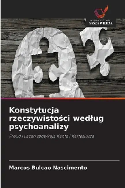 Konstytucja rzeczywistości wedlug psychoanalizy by Marcos Bulcao Nascimento