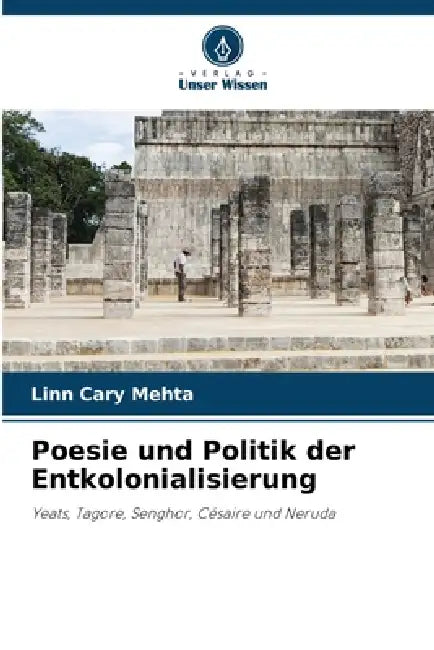 Poesie und Politik der Entkolonialisierung by Linn Cary Mehta