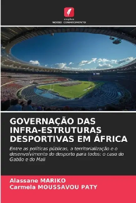 Governação Das Infra-Estruturas Desportivas Em África by Alassane Mariko, Carmela Moussavou Paty