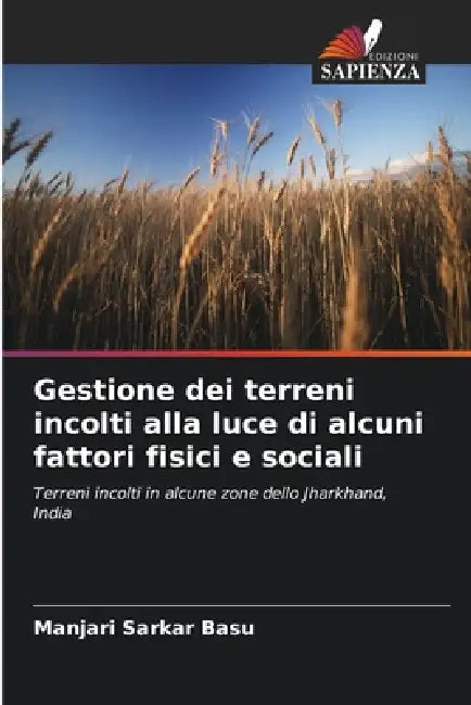 Gestione dei terreni incolti alla luce di alcuni fattori fisici e sociali by Manjari Sarkar Basu