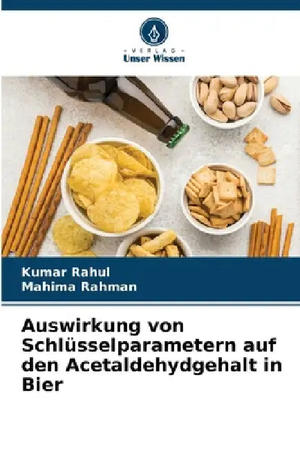 Auswirkung von Schlüsselparametern auf den Acetaldehydgehalt in Bier by Kumar Rahul, Mahima Rahman