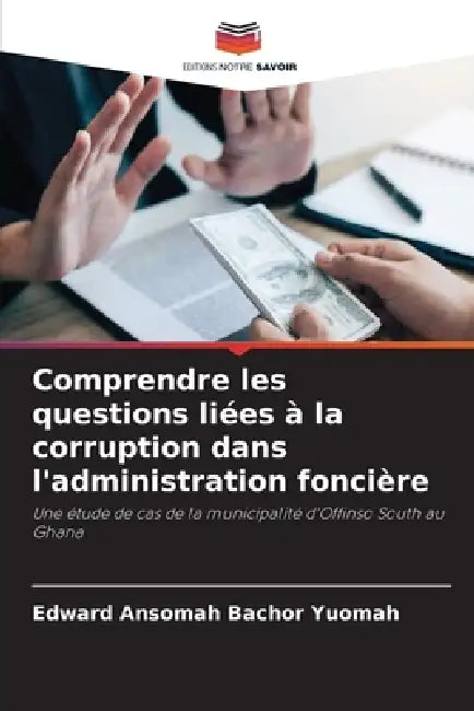 Comprendre les questions liées à la corruption dans l'administration foncière by Edward Ansomah Bachor Yuomah