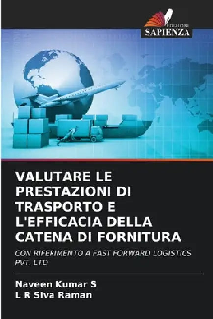 Valutare Le Prestazioni Di Trasporto E l'Efficacia Della Catena Di Fornitura by Naveen Kumar S, L. R. Siva Raman