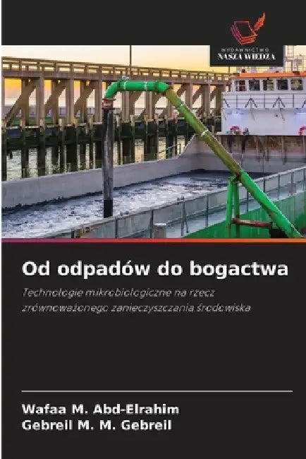 Od odpadów do bogactwa by Wafaa M. Abd-Elrahim, Gebreil M. M. Gebreil