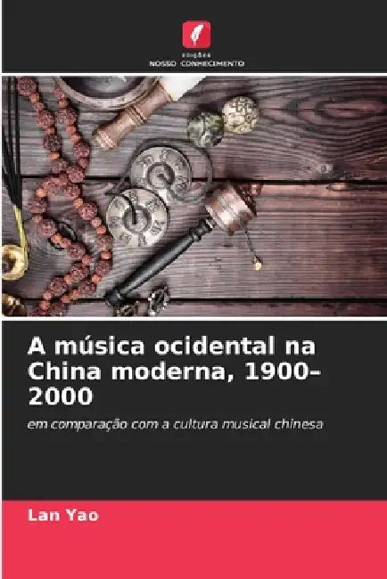 A música ocidental na China moderna, 1900-2000 by Lan Yao