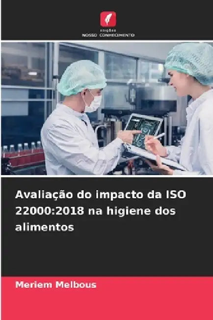 Avaliação do impacto da ISO 22000: 2018 na higiene dos alimentos by Meriem Melbous