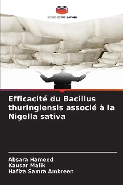 Efficacité du Bacillus thuringiensis associé à la Nigella sativa by Absara Hameed, Kausar Malik, Hafiza Samra Ambreen