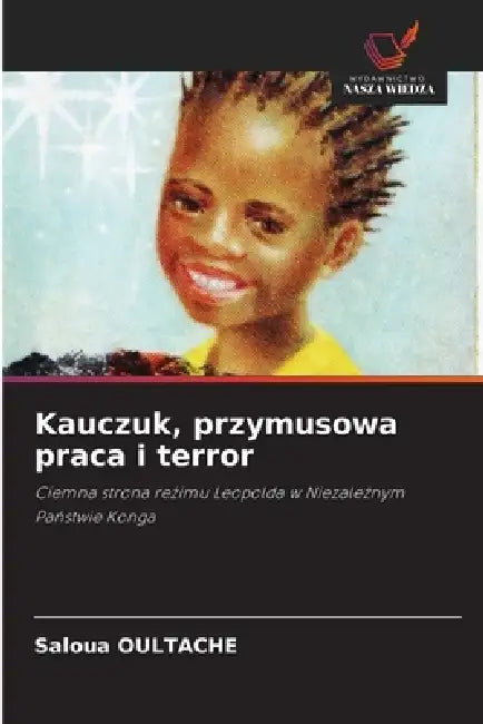 Kauczuk, przymusowa praca i terror by Saloua Oultache
