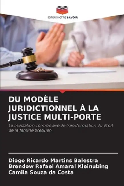 Du Modèle Juridictionnel À La Justice Multi-Porte by Diogo Ricardo Martins Balestra, Brendow Rafael Amaral Kleinubing, Camila Souza Da Costa