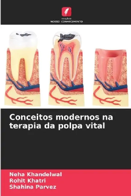 Conceitos modernos na terapia da polpa vital by Neha Khandelwal, Rohit Khatri, Shahina Parvez