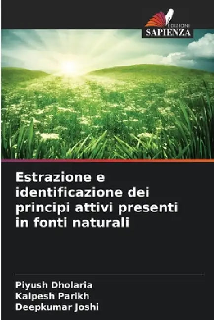 Estrazione e identificazione dei principi attivi presenti in fonti naturali by Piyush Dholaria, Kalpesh Parikh, Deepkumar Joshi