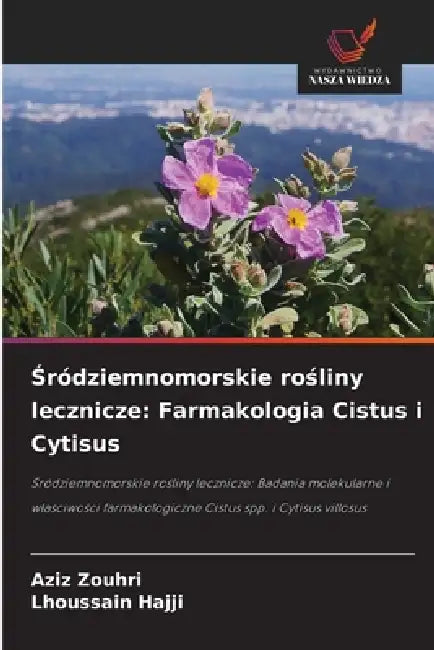 Śródziemnomorskie rośliny lecznicze: Farmakologia Cistus i Cytisus by Aziz Zouhri, Lhoussain Hajji