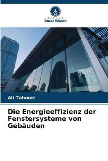 Die Energieeffizienz der Fenstersysteme von Gebäuden by Ali Tahouri