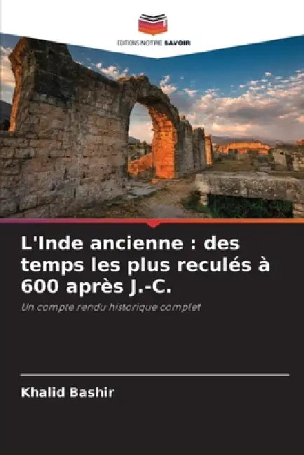 L'Inde ancienne: des temps les plus reculés à 600 après J.-C. by Khalid Bashir