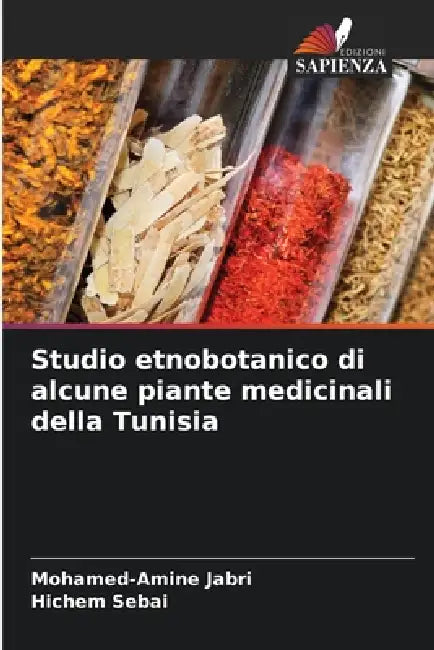 Studio etnobotanico di alcune piante medicinali della Tunisia by Mohamed-Amine Jabri, Hichem Sebai