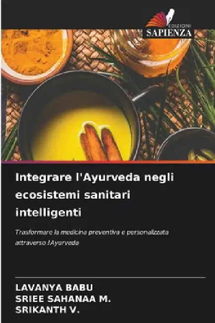 Integrare l'Ayurveda negli ecosistemi sanitari intelligenti by Lavanya Babu, Sriee Sahanaa M, Srikanth V