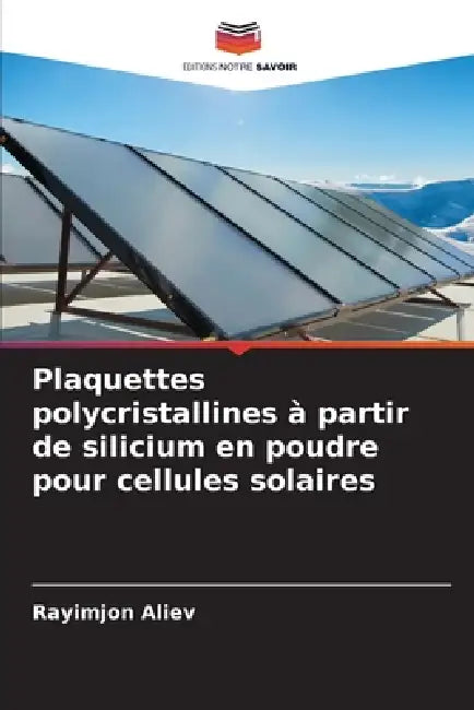 Plaquettes polycristallines à partir de silicium en poudre pour cellules solaires by Rayimjon Aliev
