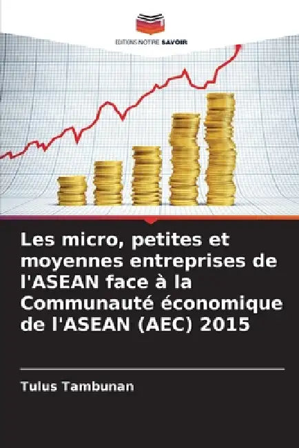 Les micro, petites et moyennes entreprises de l'ASEAN face à la Communauté économique de l'ASEAN (AEC) 2015 by Tulus Tambunan