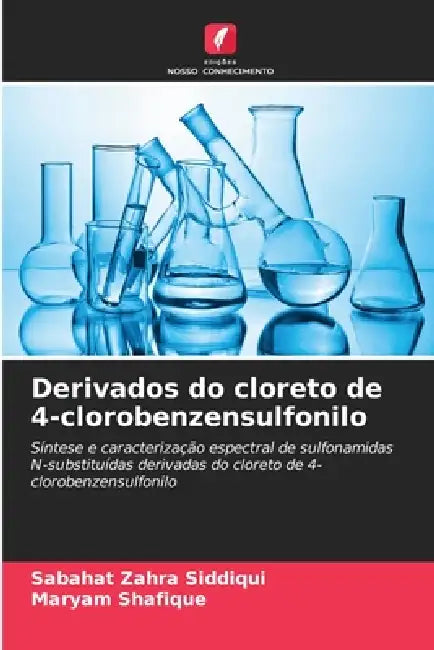 Derivados do cloreto de 4-clorobenzensulfonilo by Sabahat Zahra Siddiqui, Maryam Shafique
