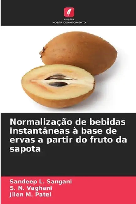 Normalização de bebidas instantâneas à base de ervas a partir do fruto da sapota by Sandeep L. Sangani, S. N. Vaghani, Jilen M. Patel